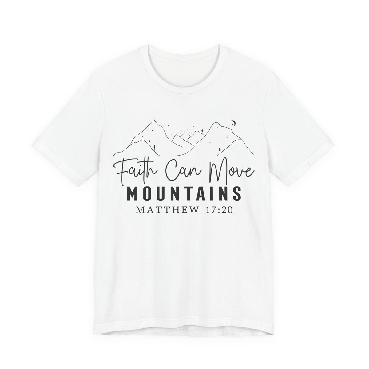 Faith Can Move Mountains Shirt | Matthew 17:20 Christian Faith T-Shirt | Bible Verse Christian Apparel